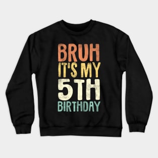Kids Bruh Its My 5Th Birthday 5 Year Old Five Bday Crewneck Sweatshirt